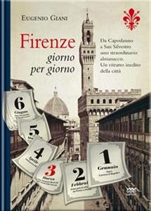 Firenze giorno per giorno - Da Capodanno a San Silvestro, a ogni sfogliar di pagina, un evento, un personaggio, un ricordo (eBook, PDF) - Giani, Eugenio