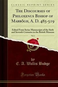 The Discourses of Philoxenus Bishop of Mabbôgh, A. D. 485-519 (eBook, PDF)