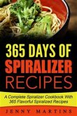 Spiralizer: 365 Days Of Spiralizer Recipes: A Complete Spiralizer Cookbook With 365 Flavorful Spiralizer Recipes (eBook, ePUB)