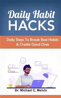 Daily Habit Hacks (eBook, ePUB) - Michael C. Melvin, Dr.