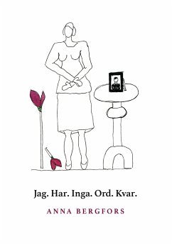 Jag. Har. Inga. Ord. Kvar. - Bergfors, Anna