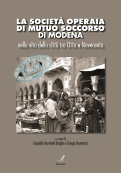 La Società Operaia di Mutuo Soccorso di Modena (eBook, PDF) - Martinelli, Giorgio Montecchi, Graziella