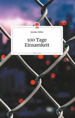 100 Tage Einsamkeit. Life is a Story - story.one - Höller, Annika