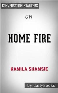 Cover Home Fire: A Novel by Kamila Shamsie   Conversation Starters (eBook, ePUB)