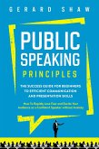 Public Speaking Principles: The Success Guide for Beginners to Efficient Communication and Presentation Skills. How To Rapidly Lose Fear and Excite Your Audience as a Confident Speaker Without Anxiety (Communication Series) (eBook, ePUB)