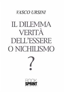 Il dilemma verità dell'essere o nichilismo? (eBook, ePUB) - Ursini, Vasco