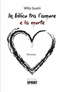 In bilico tra l'amore e la morte (eBook, ePUB) - Guehi, Willy