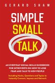 Simple Small Talk: An Everyday Social Skills Guidebook for Introverts on How to Lose Fear and Talk to New People. Including Hacks, Questions and Topics to Instantly Connect, Impress and Network (Communication Series) (eBook, ePUB)