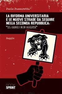 La riforma universitaria e le nuove strade da seguire nella Seconda Repubblica: “Il genio non esiste” (eBook, ePUB) - Passaretta, Paolo