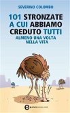 101 stronzate a cui abbiamo creduto tutti almeno una volta nella vita (eBook, ePUB)