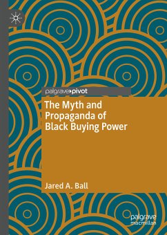 The Myth and Propaganda of Black Buying Power (eBook, PDF) - Ball, Jared A.