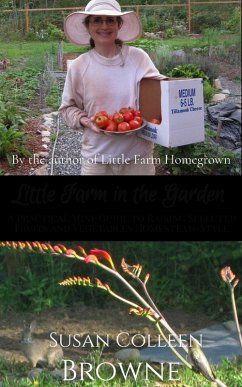 Little Farm in the Garden: A Practical Mini-Guide to Raising Selected Fruits and Vegetables Homestead-Style (Little Farm in the Foothills, #3) (eBook, ePUB) - Browne, Susan Colleen