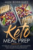 Keto Meal Prep: Ketogenic Diet Guide & Meal Prep Guide for Beginners - 30 Day Low Carb Healthy Eating Plan for Men & Women to Maximize Weight Loss (eBook, ePUB)