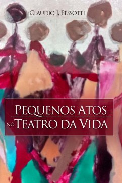 Pequenos atos no teatro da vida (eBook, ePUB) - Pessotti, Claudio J.
