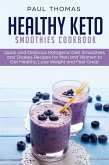 Healthy Keto Smoothies Cookbook: Quick and Delicious Ketogenic Diet Smoothies and Shakes Recipes for Men and Women to Get Healthy, Lose Weight and Feel Great (eBook, ePUB)