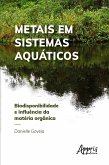 Metais em Sistemas Aquáticos: Biodisponibilidade e Influência da Matéria Orgânica (eBook, ePUB)