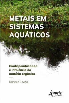 Metais em Sistemas Aquáticos: Biodisponibilidade e Influência da Matéria Orgânica (eBook, ePUB) - Goveia, Danielle
