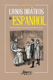 Livros Didáticos de Espanhol: Trajetória Histórica, Prescrições Legais e Ensino (1920-1961) (eBook, ePUB)
