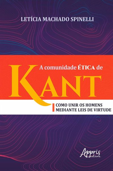 A Comunidade Ética de Kant: Como Unir os Homens Mediante Leis de Virtude (eBook, ePUB)