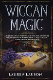 Wiccan Magic: A Book of Spells for Wiccans, Witches and other Practitioners of Herbal Magic, Crystal Magic, Candle Magic and Rituals (eBook, ePUB)