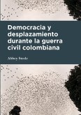 Democracia y desplazamiento durante la guerra civil colombiana (eBook, PDF)