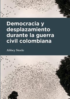 Democracia y desplazamiento durante la guerra civil colombiana (eBook, PDF) - Steele, Abbey