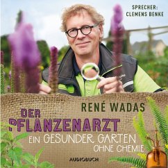 Der Pflanzenarzt: Ein gesunder Garten ohne Chemie (MP3-Download) - Wadas, René
