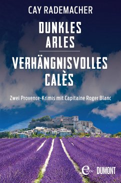 Dunkles Arles & Verhängnisvolles Calès / Capitaine Roger Blanc Bd.5+6 (eBook, ePUB) - Rademacher, Cay