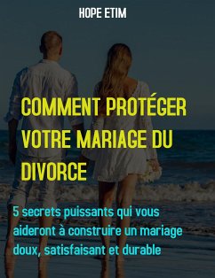 Comment Protéger Votre Mariage du Divorce (eBook, ePUB) - Etim, Hope