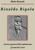Rinaldo Rigola Il primo segretario della Confederazione Generale del Lavoro (eBook, ePUB)