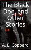 The Black Dog / And Other Stories (eBook, ePUB)