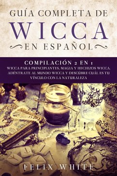 Guía Completa de Wicca en Español (eBook, ePUB) - White, Felix