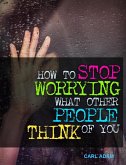 How to Stop Worrying What Other People Think of You (eBook, ePUB)