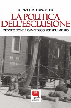 La politica dell'esclusione. Deportazione e campi di concentramento (eBook, ePUB) - Paternoster, Renzo