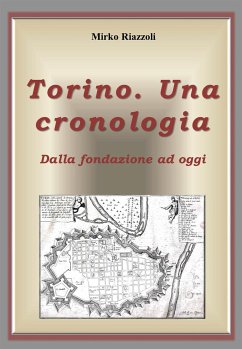 Torino. Una cronologia Dalla fondazione ad oggi (eBook, ePUB) - Riazzoli, Mirko