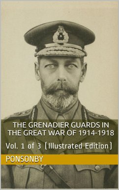 The Grenadier Guards in the Great War of 1914-1918, Vol. 1 of 3 (eBook, PDF) - Edward Grey Ponsonby, Frederick