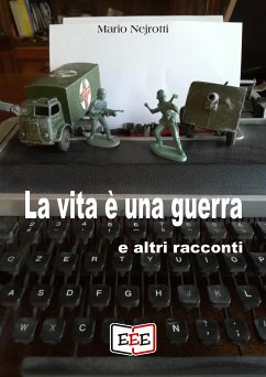 La vita è una guerra e altri racconti (eBook, ePUB) - Nejrotti, Mario