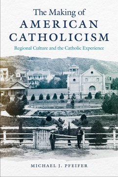 The Making of American Catholicism (eBook, ePUB) - Pfeifer, Michael J.