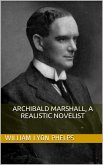 Archibald Marshall, a Realistic Novelist (eBook, PDF)