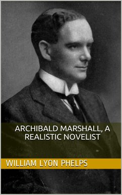 Archibald Marshall, a Realistic Novelist (eBook, PDF) - Lyon Phelps, William