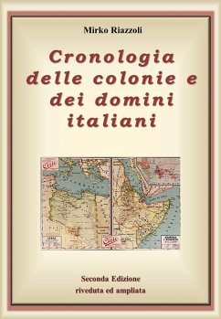 Cronologia delle colonie e dei domini italiani Dalla nascita alla decolonizzazione (eBook, ePUB) - Riazzoli, Mirko