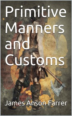 Primitive Manners and Customs (eBook, PDF) - Anson Farrer, James