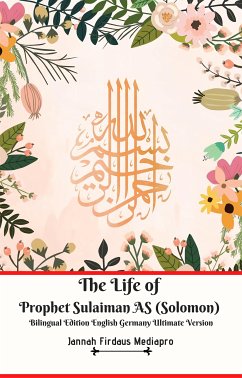 The Life of Prophet Sulaiman AS (Solomon) Bilingual Edition English Germany Ultimate Version (eBook, ePUB) - Firdaus Mediapro, Jannah