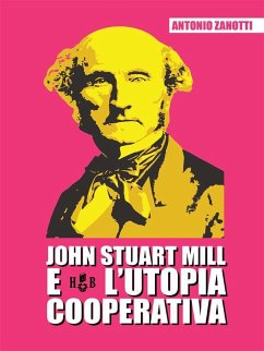 John Stuart Mill e l'utopia cooperativa (eBook, ePUB) - Zanotti, Antonio