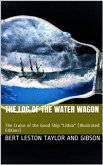 The Log of the Water Wagon / or The Cruise of the Good Ship 'Lithia' (eBook, PDF)