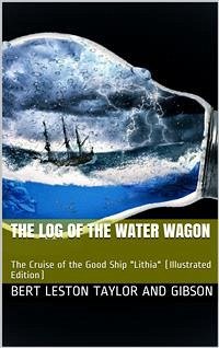 The Log of the Water Wagon / or The Cruise of the Good Ship 'Lithia' (eBook, PDF) - Leston Taylor, Bert