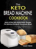 The Keto Bread Machine Cookbook: Quick & Easy Keto Bread Maker Recipes For Delicious Ketogenic Homemade Bread (eBook, ePUB)