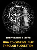 How to Control Fate Through Suggestion (eBook, ePUB)