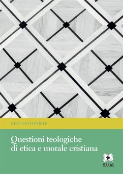 Questioni teologiche di etica e morale cristiana (eBook, PDF) - Daniele, Claudio