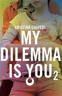 My dilemma is you 2 (eBook, ePUB) - Chiperi, Cristina